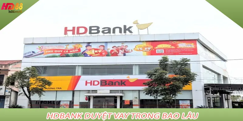 HDBank duyệt vay trong bao lâu