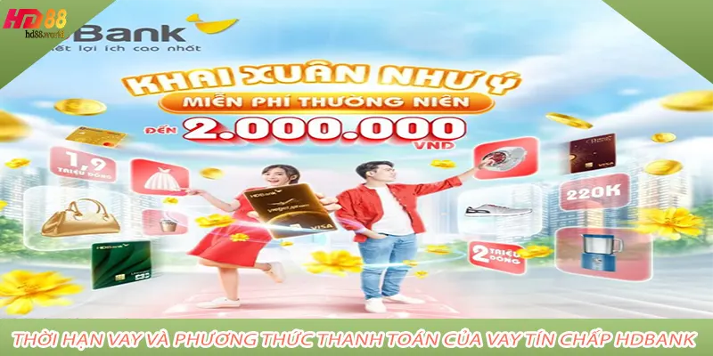 Thời hạn vay và phương thức thanh toán của Vay tín chấp HDBank