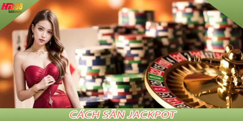 Cách Săn Jackpot