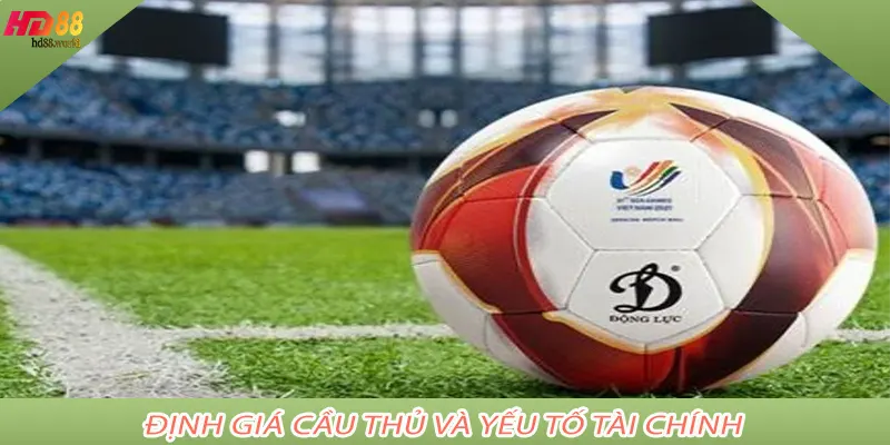 Định Giá Cầu Thủ Và Yếu Tố Tài Chính