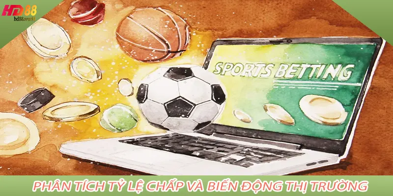 Phân Tích Tỷ Lệ Chấp Và Biến Động Thị Trường