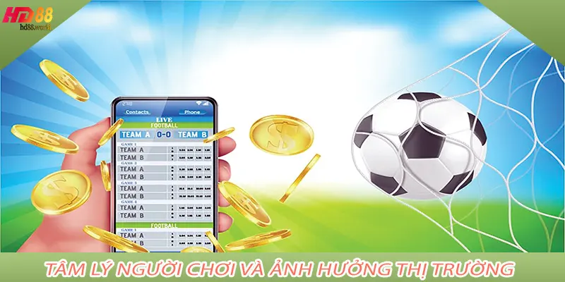 Tâm lý người chơi và ảnh hưởng thị trường