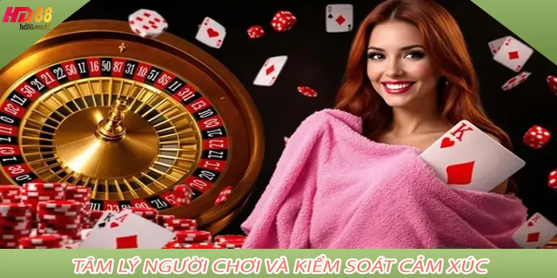 Tâm lý người chơi và kiểm soát cảm xúc