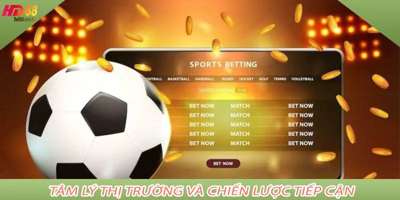 Tâm lý thị trường và chiến lược tiếp cận