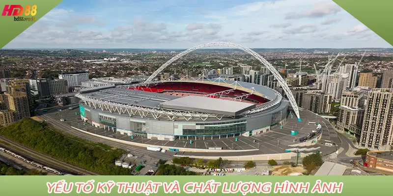 Yếu Tố Kỹ Thuật Và Chất Lượng Hình Ảnh