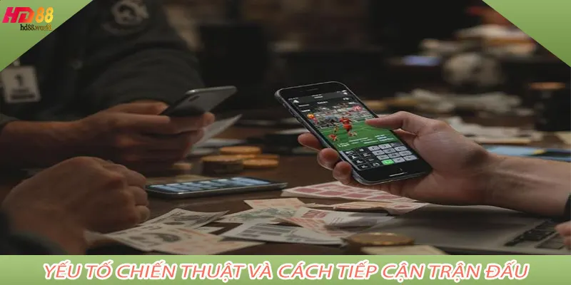 Yếu tố chiến thuật và cách tiếp cận trận đấu